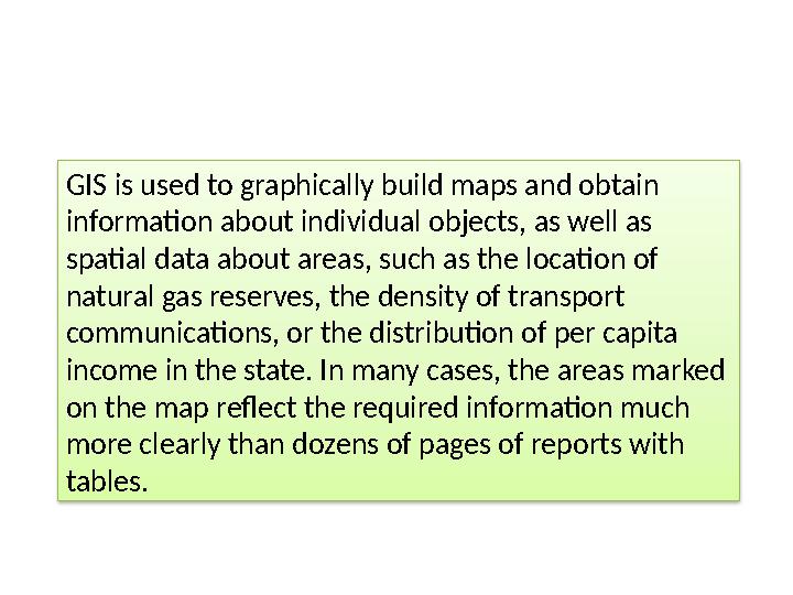 GIS is used to graphically build maps and obtain information about individual objects, as well as spatial data about areas, su