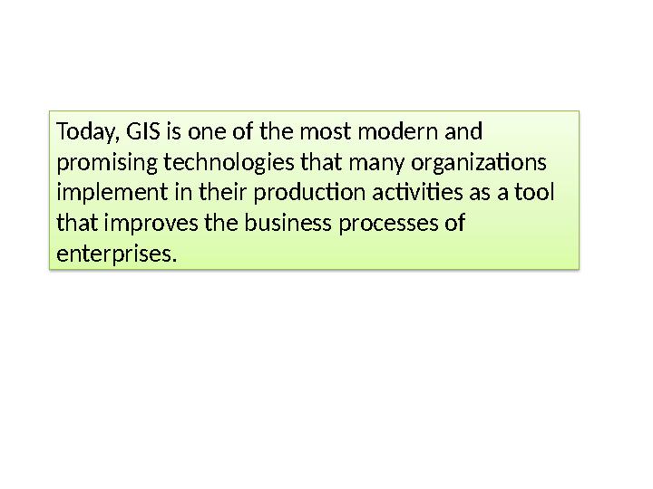 Today, GIS is one of the most modern and promising technologies that many organizations implement in their production activiti