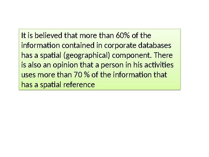 It is believed that more than 60% of the information contained in corporate databases has a spatial (geographical) component.