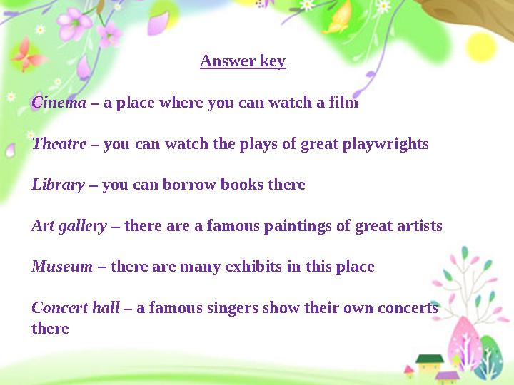 Answer key Cinema – a place where you can watch a film Theatre – you can watch the plays of great playwrights Library – you c