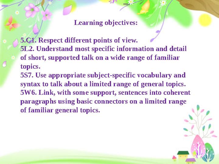 Learning objectives: 5.C1. Respect different points of view. 5L2. Understand most specific information and detail of short, sup