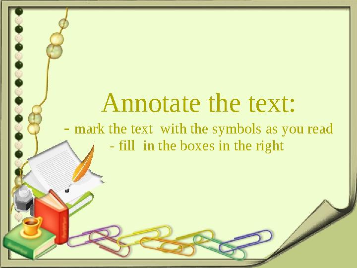 Annotate the text: - mark the text with the symbols as you read - fill in the boxes in the right