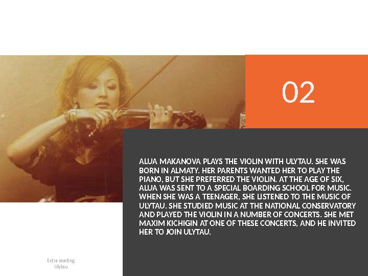 02 ALUA MAKANOVA PLAYS THE VIOLIN WITH ULYTAU. SHE WAS BORN IN ALMATY. HER PARENTS WANTED HER TO PLAY THE PIANO, BUT SHE PREFE