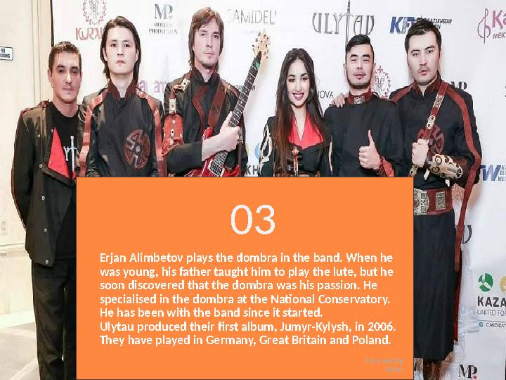 Erjan Alimbetov plays the dombra in the band. When he was young, his father taught him to play the lute, but he soon discovere