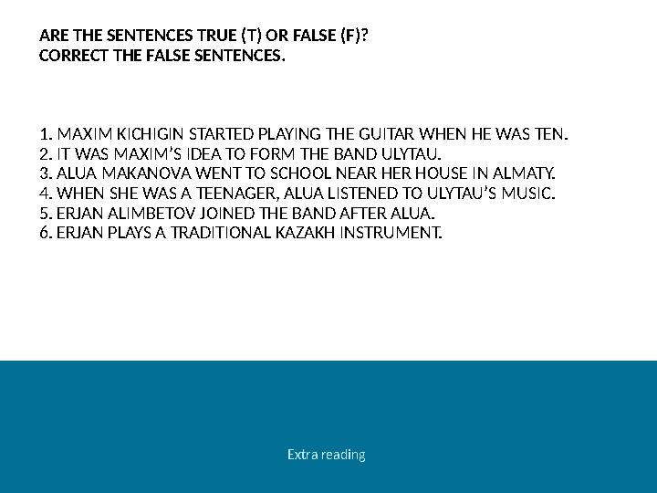 ARE THE SENTENCES TRUE (T) OR FALSE (F)? CORRECT THE FALSE SENTENCES. 1 . MAXIM KICHIGIN STARTED PLAYING THE GUITAR WHEN HE W