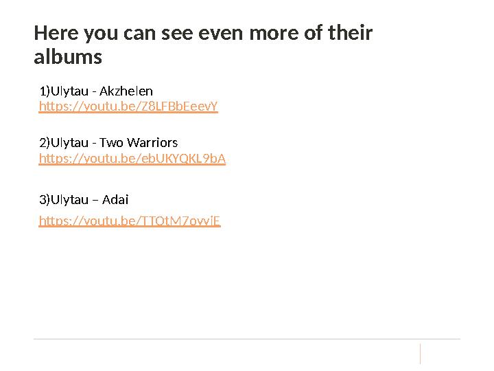 Here you can see even more of their albums 1)Ulytau - Akzhelen https://youtu.be/Z8LFBbEeevY 2)Ulytau - Two Warriors https://