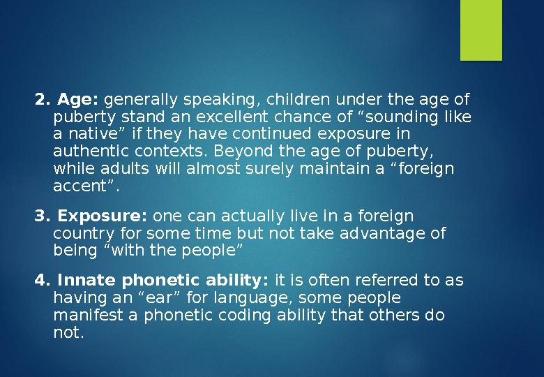 2. Age: generally speaking, children under the age of puberty stand an excellent chance of “sounding like a native” if they h