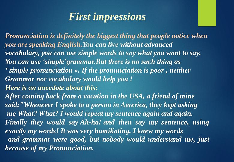 First impressions Pronunciation is definitely the biggest thing that people notice when you are speaking English. You can liv