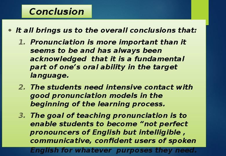 Conclusion • It all brings us to the overall conclusions that: 1. Pronunciation is more important than it seems to be and has a