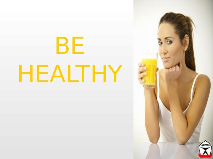 BE HEALTHY