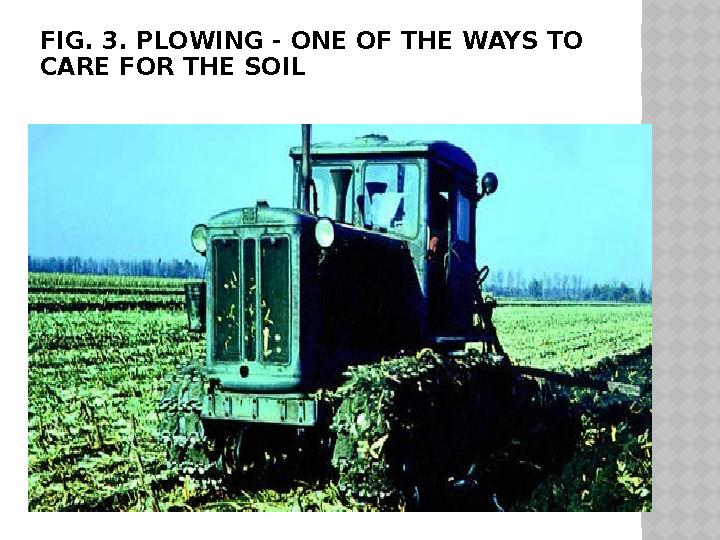 FIG. 3 . PLOWING - ONE OF THE WAYS TO CARE FOR THE SOIL