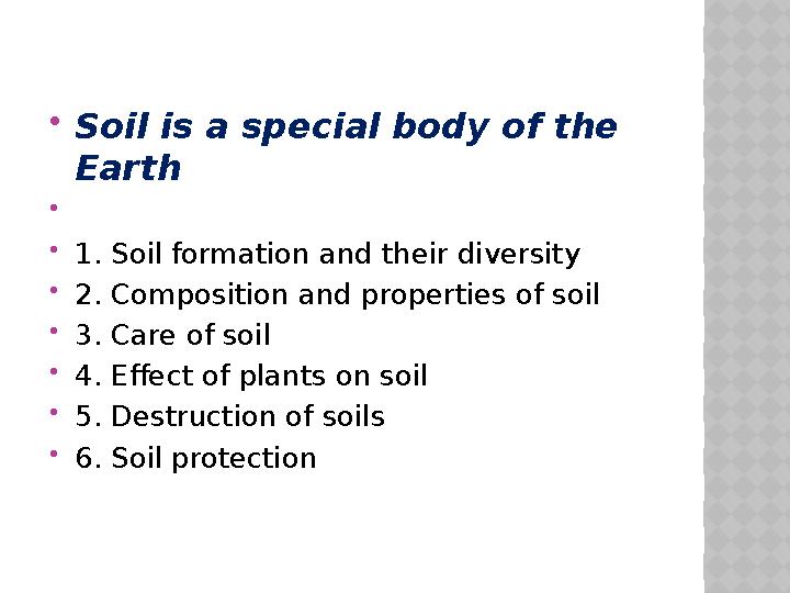  Soil is a special body of the Earth   1. Soil formation and their diversity  2. Composition and properties of soil  3.