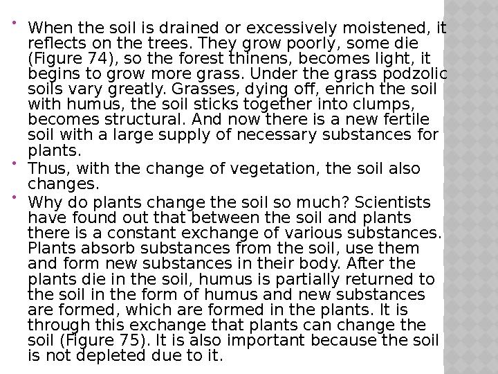  When the soil is drained or excessively moistened, it reflects on the trees. They grow poorly, some die (Figure 74), so the