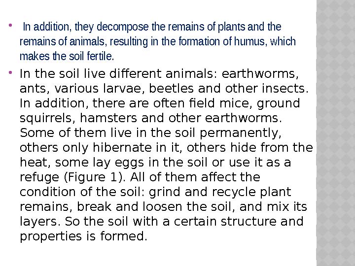  In addition, they decompose the remains of plants and the remains of animals, resulting in the formation of humus, which m
