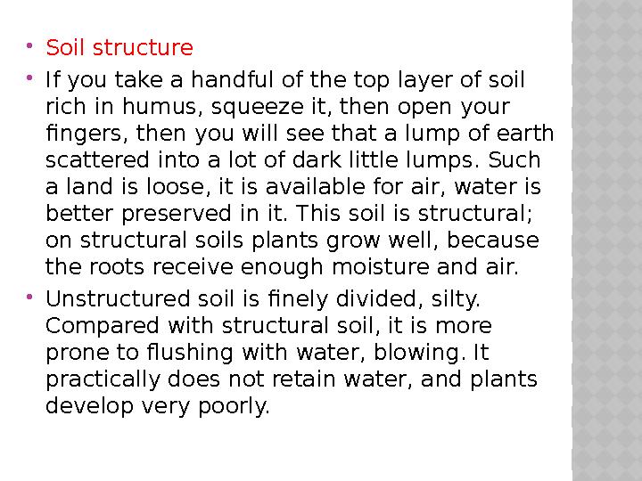  Soil structure  If you take a handful of the top layer of soil rich in humus, squeeze it, then open your fingers, then you