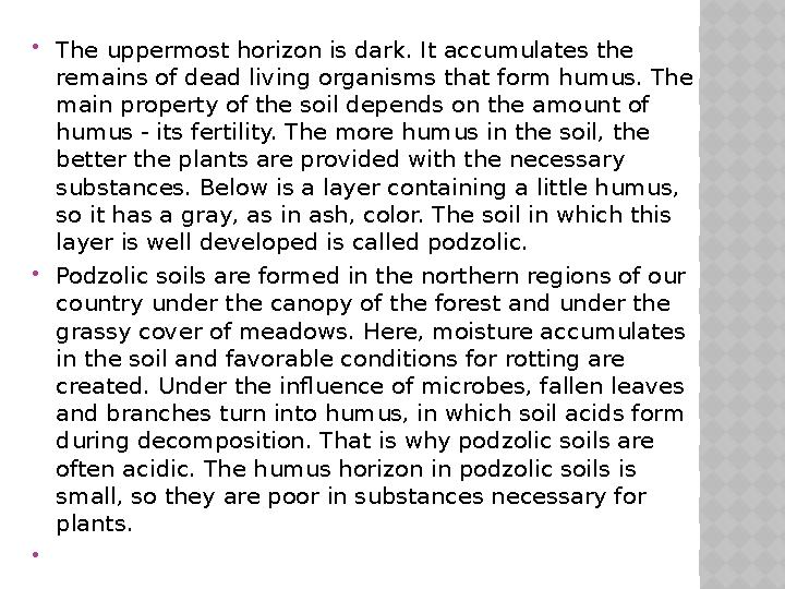  The uppermost horizon is dark. It accumulates the remains of dead living organisms that form humus. The main property of the