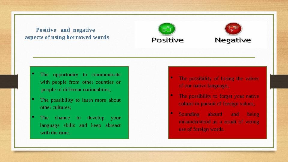 Positive and negative aspects of using borrowed words  The opportunity to communicate with people from other count