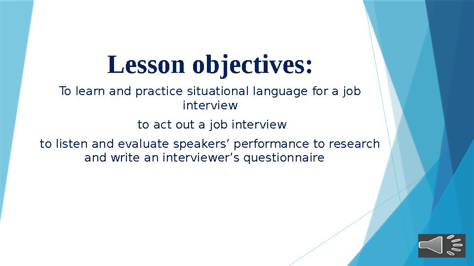 Lesson objectives: To learn and practice situational language for a job interview to act out a job interview to listen and ev