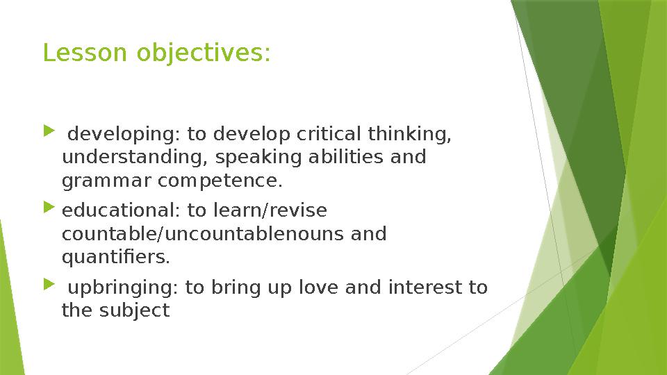 Lesson objectives:  developing: to develop critical thinking, understanding, speaking abilities and grammar competence. 
