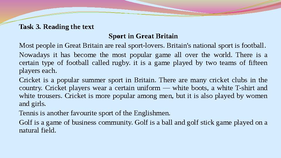 Task 3. Reading the text Sport in Great Britain Most people in Great Britain are real sport-lovers. Britain's national sport is