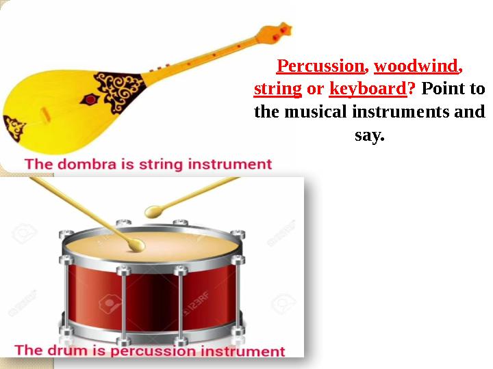 Percussion , woodwind , string or keyboard ? Point to the musical instruments and say.