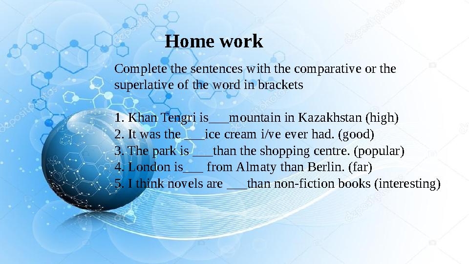 Home work Complete the sentences with the comparative or the superlative of the word in brackets 1. Khan Tengri is___mountain i