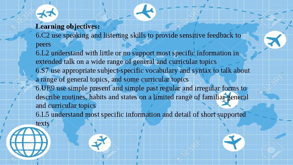 Learning objectives: 6.C2 use speaking and listening skills to provide sensitive feedback to peers 6.L2 understand with little