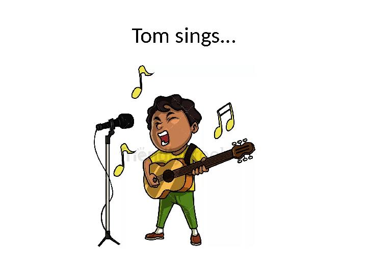Tom sings…
