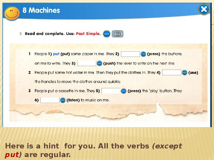 Here is a hint for you. All the verbs (except put ) are regular.