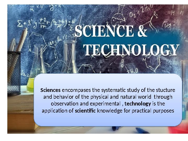 Sciences encompases the sySciences encompases the systematic study of the stucture and behavior of the physical and natural wo