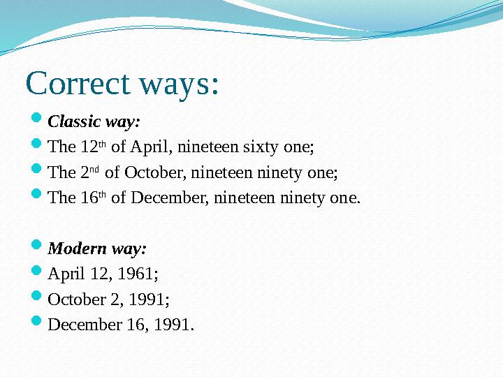 Correct ways:  Classic way:  The 12 th of April, nineteen sixty one;  The 2 nd of October, nineteen ninety one;  The 16