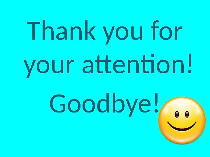 Thank you for your attention! Goodbye!