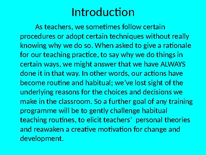 Introduction As teachers, we sometimes follow certain procedures or adopt certain techniques without really know