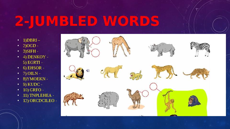 2-JUMBLED WORDS • 1)DBRI – • 2)OGD - • 3)SIFH - • 4) DENKOY - 5) EGRTI - • 6) EHSOR - • 7) OILN - • 8)YMOEKN - • 9) KUDC - • 10)