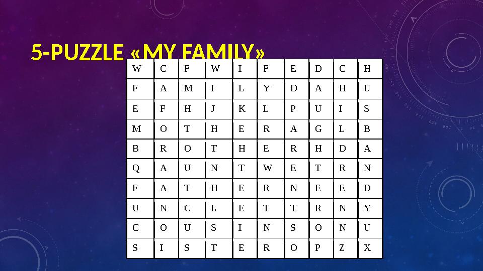 5-PUZZLE «MY FAMILY» W C F W I F E D C H F A M I L Y D A H U E F H J K L P
