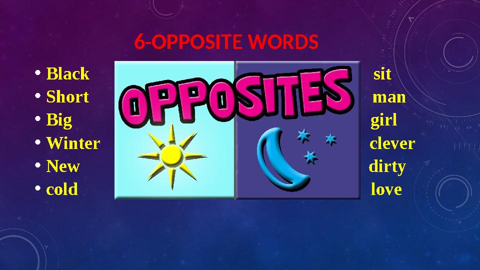 6-OPPOSITE WORDS • Black sit • Short