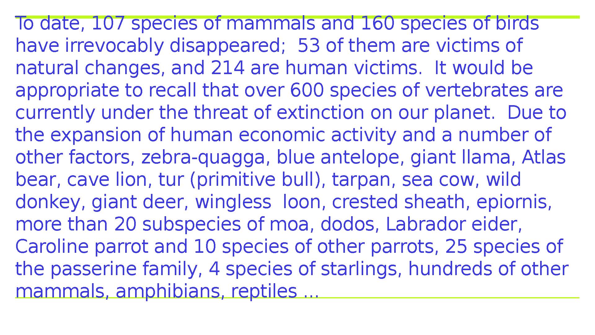 To date, 107 species of mammals and 160 species of birds have irrevocably disappeared; 53 of them are victims of natural chan