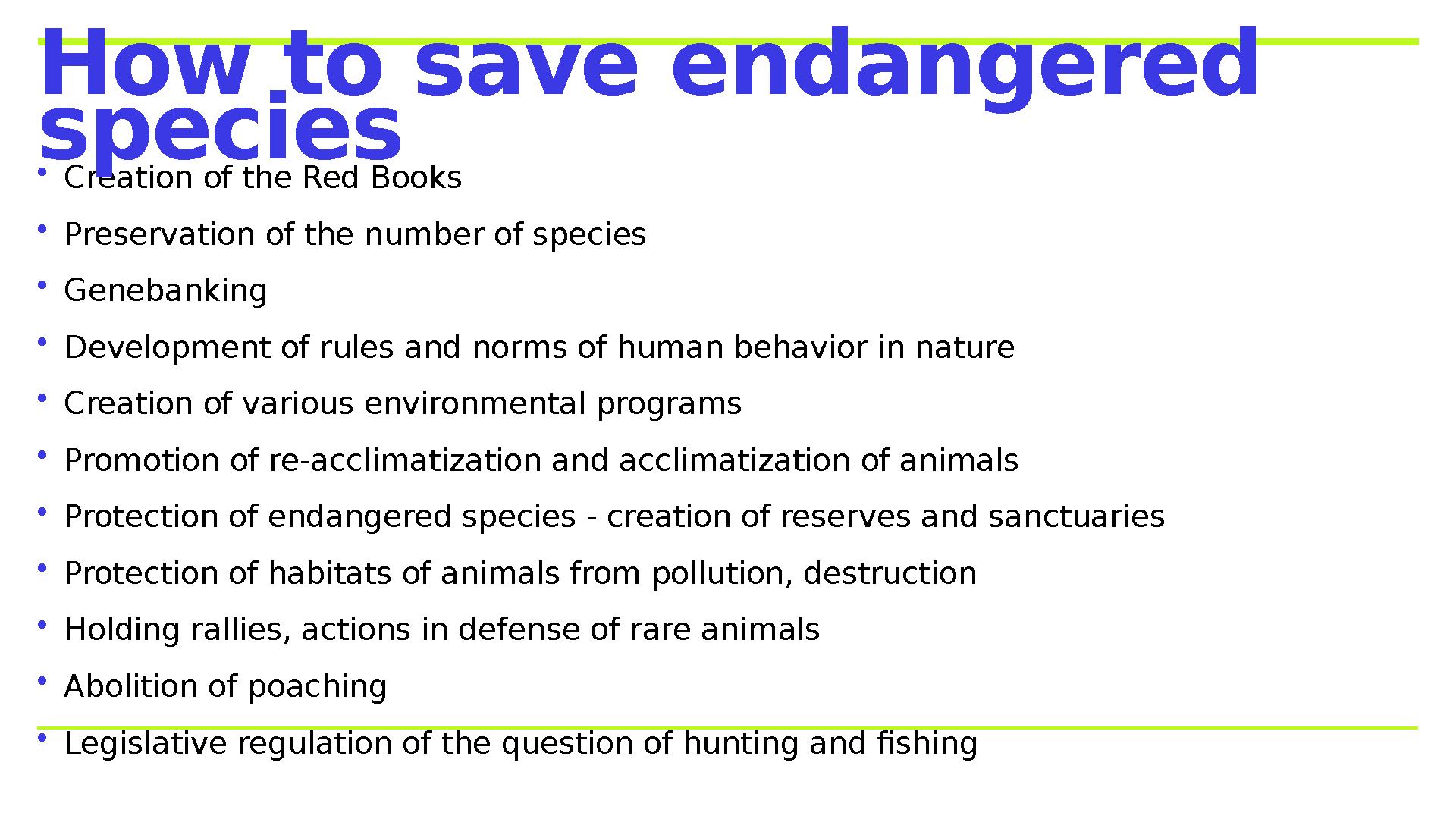 • Creation of the Red Books • Preservation of the number of species • Genebanking • Development of rules and norms of human beha