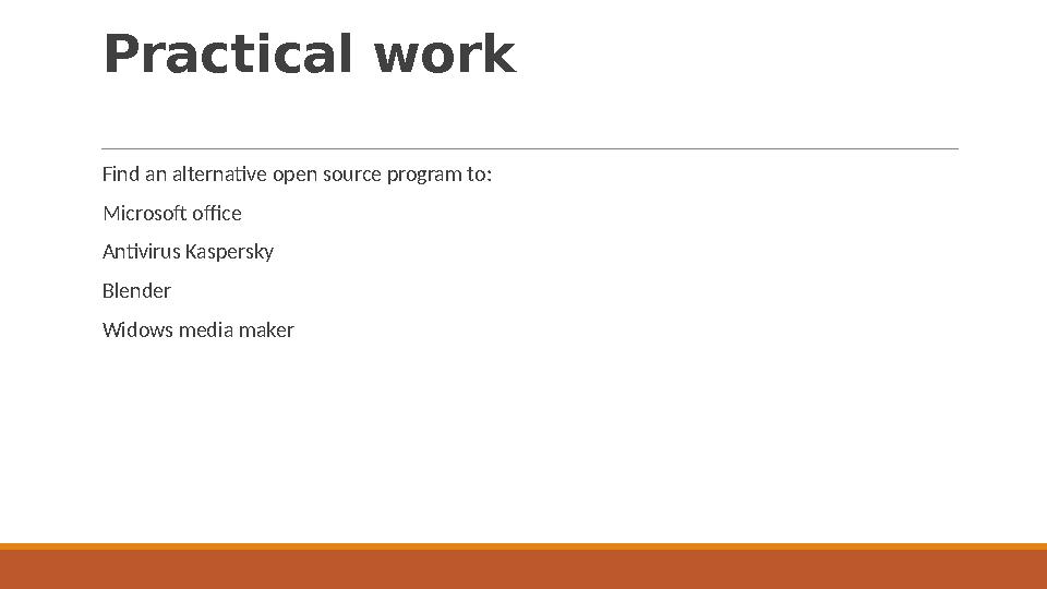 Practical work Find an alternative open source program to: Microsoft office Antivirus Kaspersky Blender Widows media