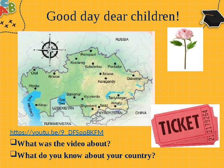 Good day dear children! https://youtu.be/9_DFSppBKFM  What was the video about?  What do you know about your country?
