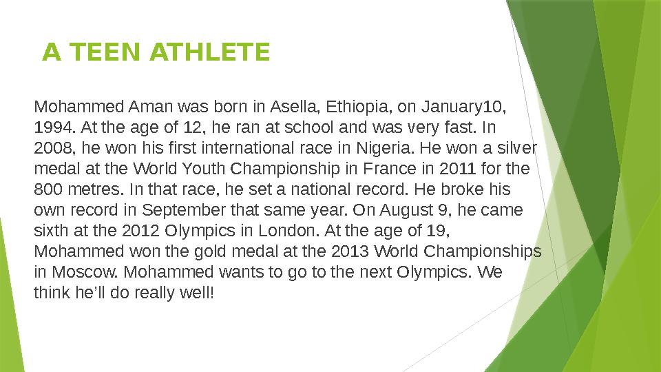 A TEEN ATHLETE Mohammed Aman was born in Asella, Ethiopia, on January10, 1994. At the age of 12, he ran at school and was very
