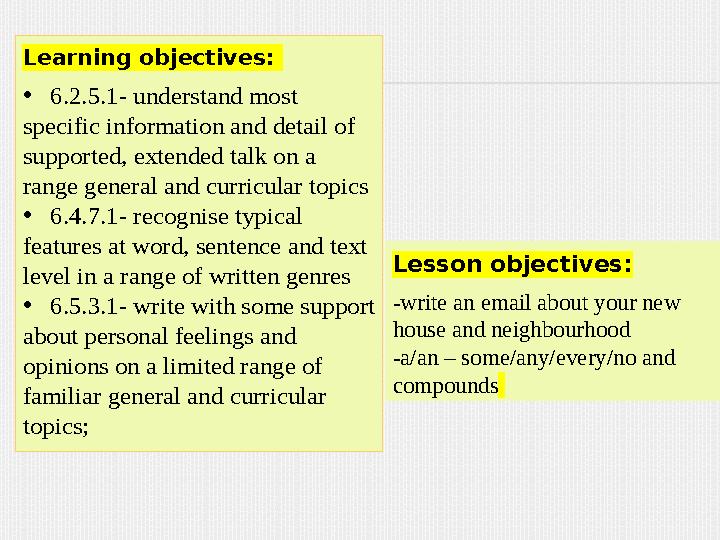 Learning objectives: • 6.2.5.1- understand most specific information and detail of supported, extended talk on a range g