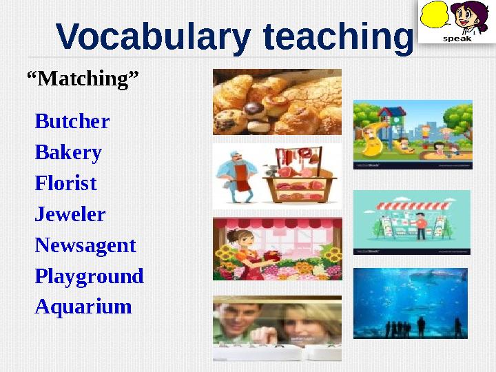 Vocabulary teaching “ Matching” Butcher Bakery Florist Jeweler Newsagent Playground Aquarium