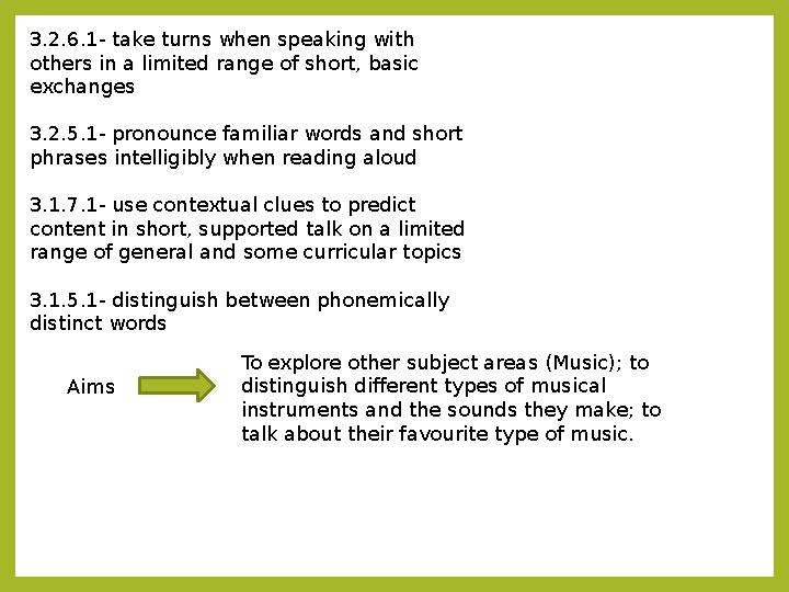 3.2.6.1- take turns when speaking with others in a limited range of short, basic exchanges 3.2.5.1- pronounce familiar words a
