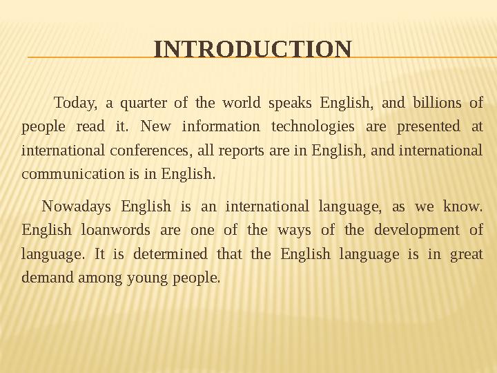 INTRODUCTION Today, a quarter of the world speaks English, and billions of people read it. New information