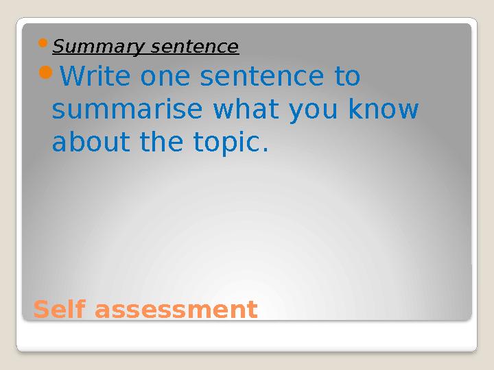 Self assessment  Summary sentence  Write one sentence to summarise what you know about the topic.