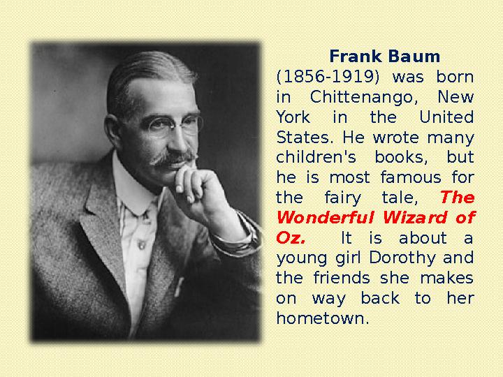 Frank Baum (1856-1919) was born in Chittenango, New York in the United States. He wrote many children's