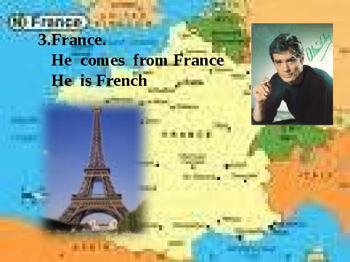 3.France. He comes from France He is French