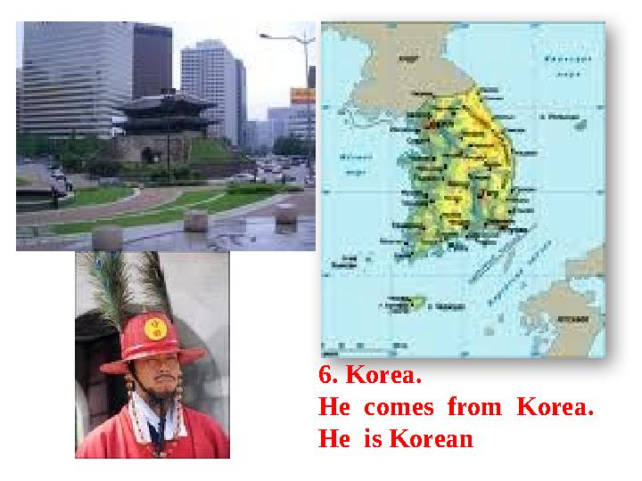 6. Korea. He comes from Korea. He is Korean
