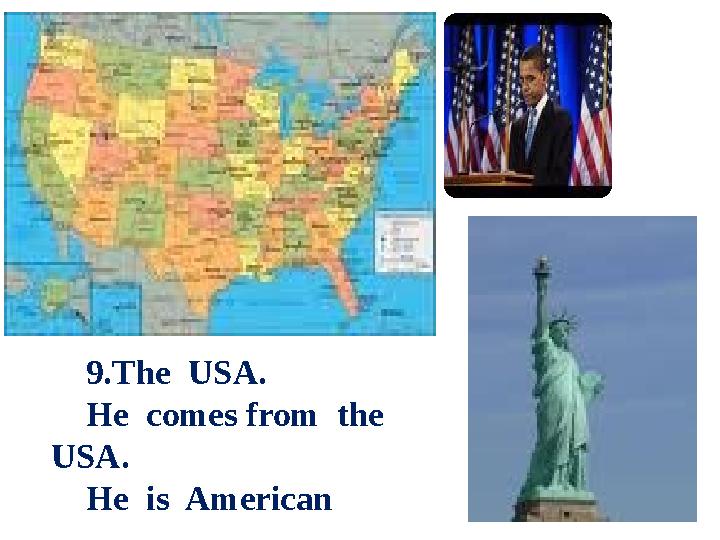 9.The USA. He comes from the USA. He is American
